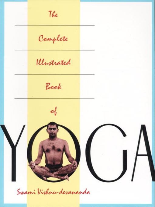 Title details for The Complete Illustrated Book of Yoga by Swami Vishnu Devananda - Available
